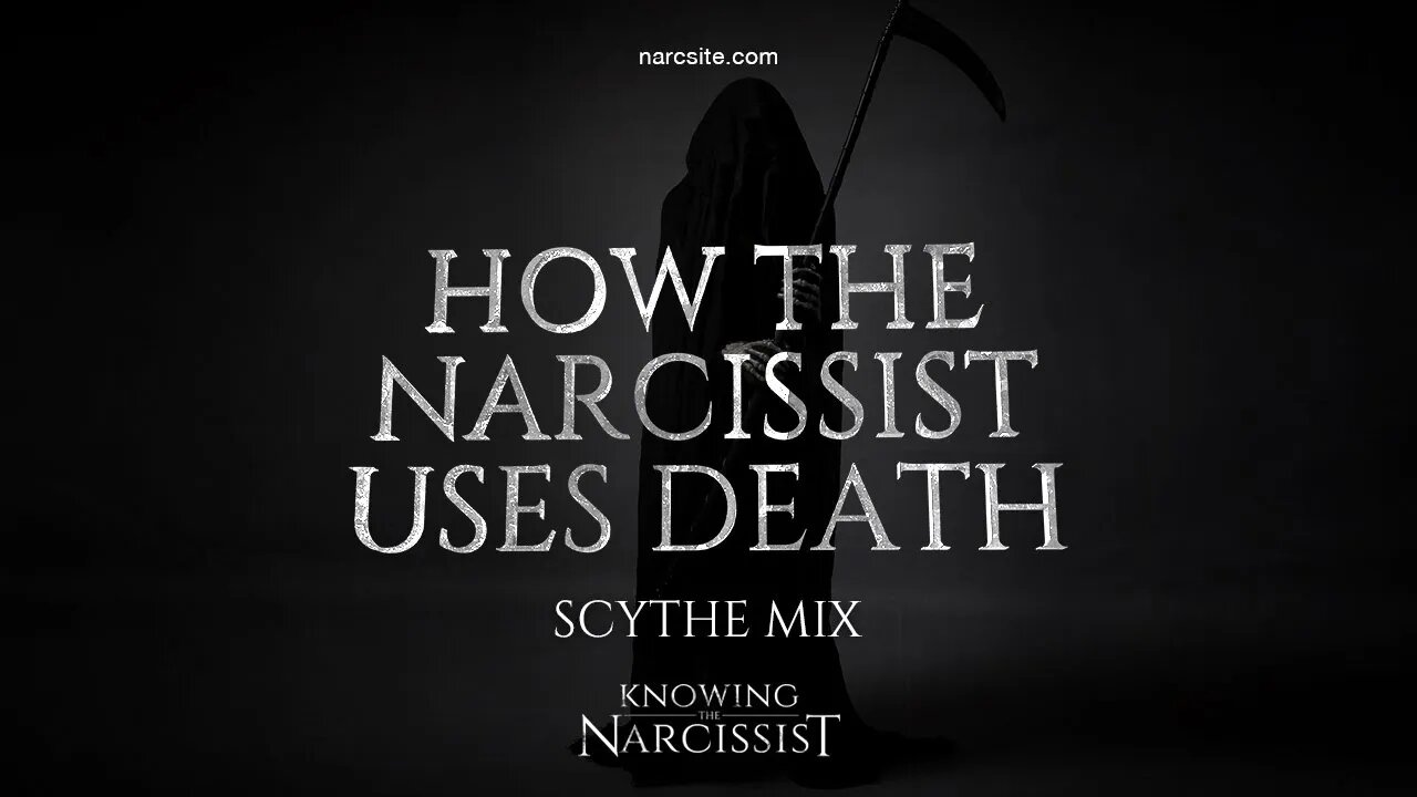 How the Narcissist Uses Death (Scythe Mix)