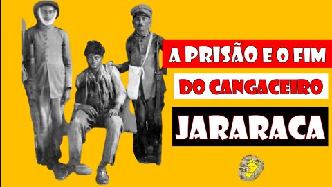 A prisão e morte do cangaceiro Jararaca.