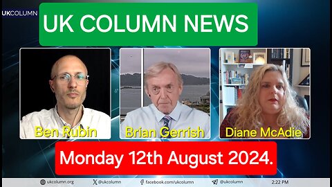 UK Column News - Monday 12th August 2024.