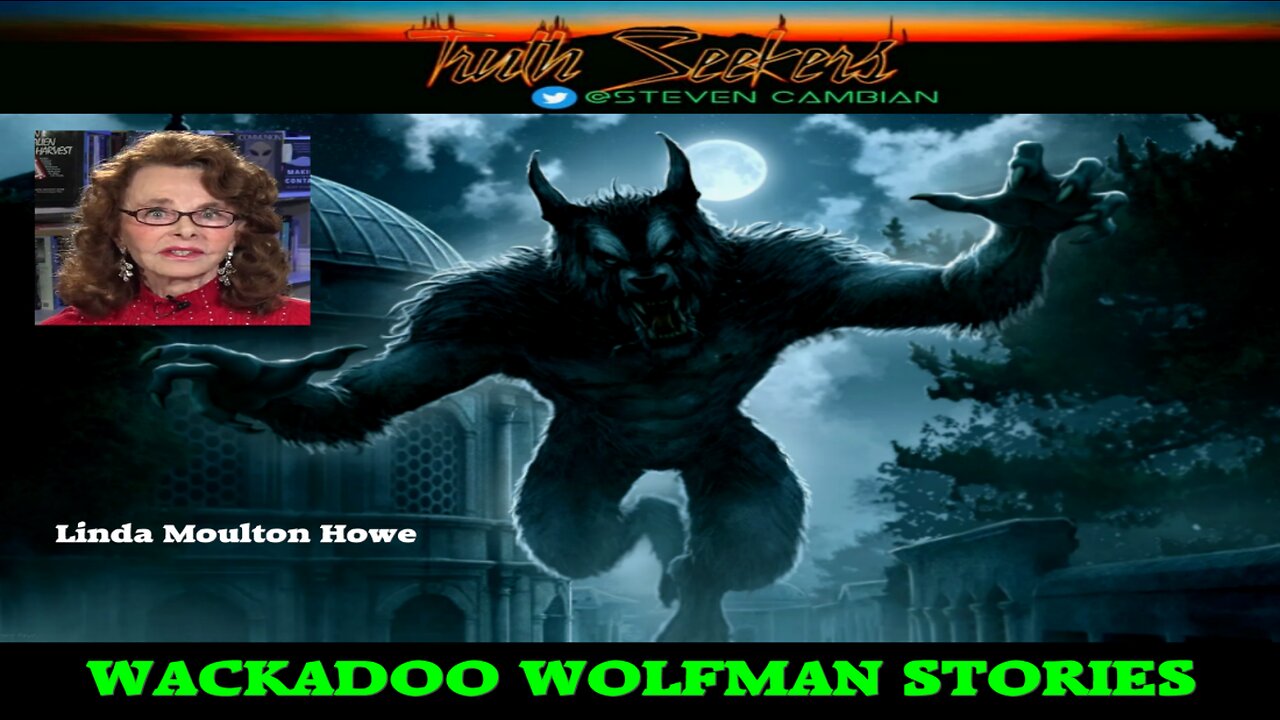 Wackadoo WOLFMAN stories with Linda Moulton Howe!