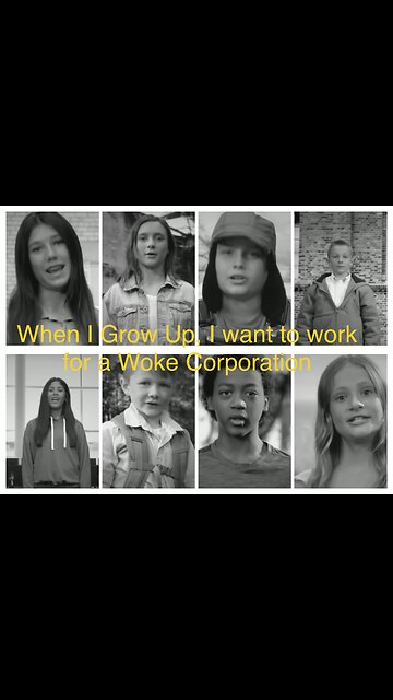 “I want to work for a Woke Corporation when I grow up” 😂😂