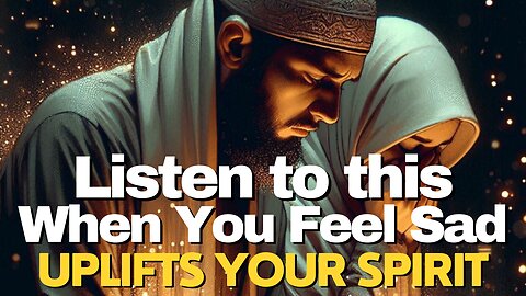 Just Listen to this when you Feel SAD – Uplifting - Islamic Teachings #islam #spirit #religion #sad