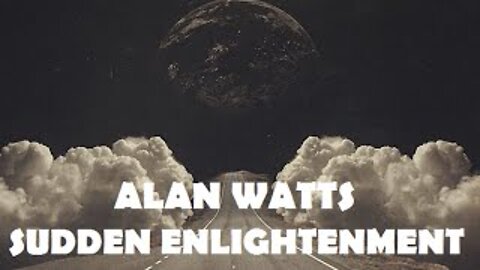 Alan Watts - Sudden Enlightenment