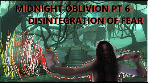 Midnight Oblivion Pt 6: Disintegration of Fear.2