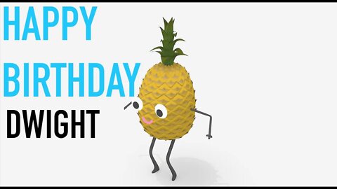 Happy Birthday DWIGHT! - PINEAPPLE Birthday Song