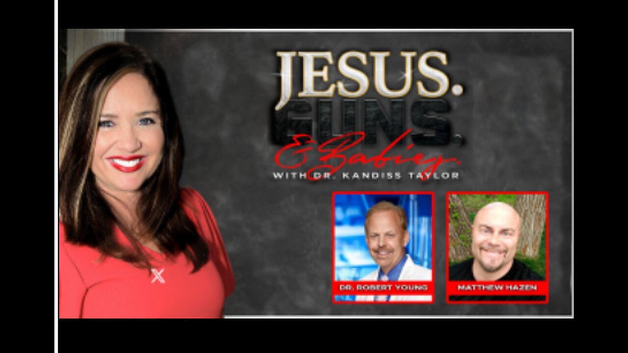 Jesus, Guns & Babies - Dr. Kandiss Taylor Interview of Dr. Robert O. Young & Matt Hazen