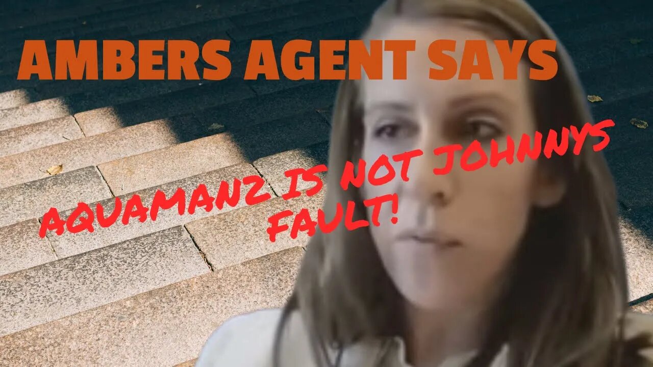 AMBERS AGENT SAYS it not JOHNNYS FAULT …