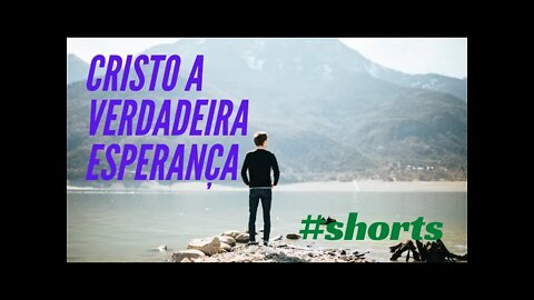 CRISTO A VERDADEIRA ESPERANÇA #SHORTS CC