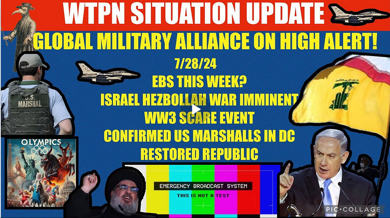 WTPN SITUATION UPDATE 7/28/24 EBS, ISRAEL HEZBOLLAH WAR, VT INTEL, ARRESTS