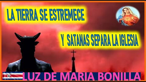 LA TIERRA SE ESTREMECE Y SATANAS SEPARA A LA IGLESIA - MENSAJE DE MARIA SANTISIMA A LUZ DE MARIA 31