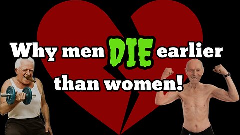 WHY MEN DIE EARLIER THAN WOMEN! 