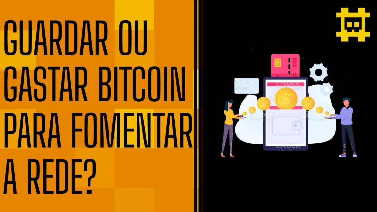 Guardar BTC e gastar moeda fraca ou fomentar transações para ocorrer a hiperbitcoinização? - [CORTE]