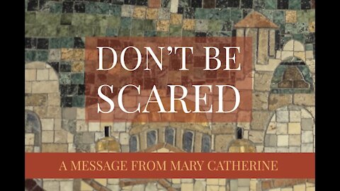 Don’t Be Scared: A Message From My Daughter Mary Catherine