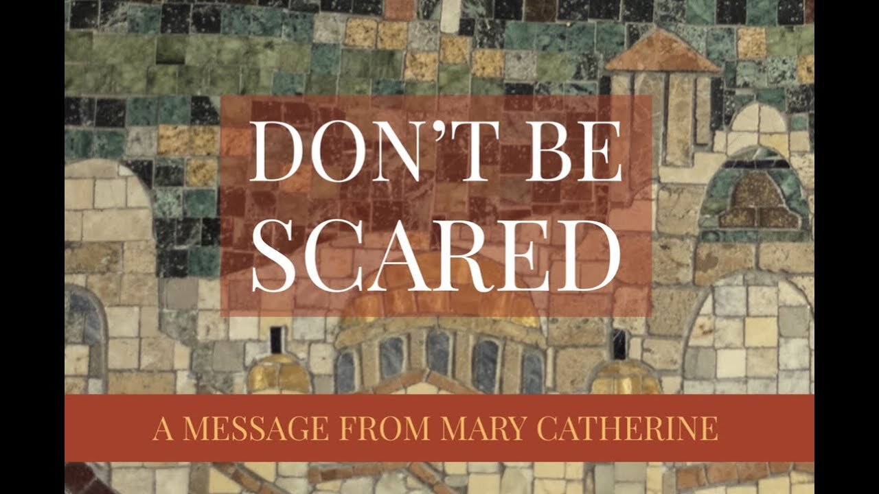 Don’t Be Scared: A Message From My Daughter Mary Catherine