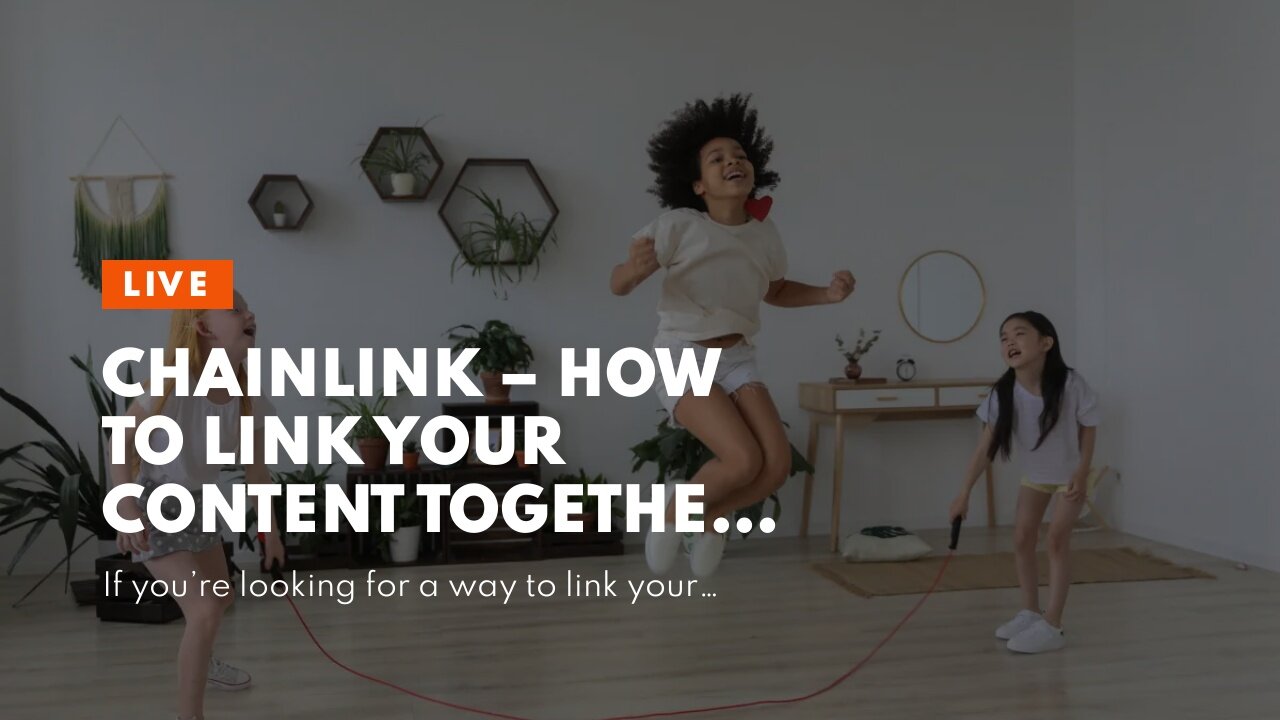 ChainLink – How to Link Your Content Together for Maximum Impact!