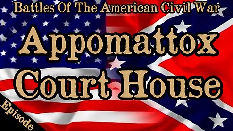 Battles Of The American Civil War | Ep. 144 | Appomattox Court House