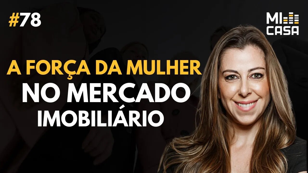 Lar, Poder e Mulheres: Desbravando o Mercado Imobiliário com Elisa Rosenthal | Mi Casa 78