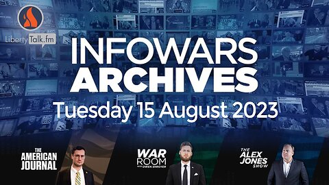 Infowars Relay - Tuesday 15 August 2023