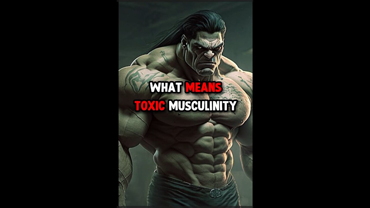 Being Musculine is Toxic!