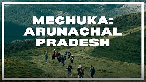 Mechuka: A Hidden Gem of Arunachal Pradesh Amidst Majestic Landscapes || Northeast India