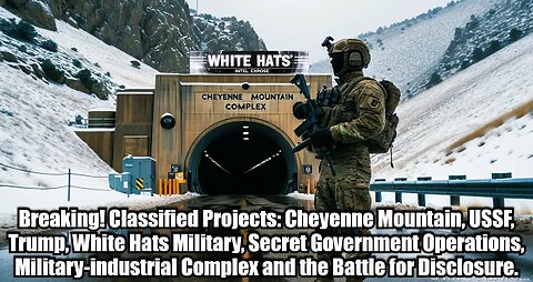 Breaking! Classified Projects: Cheyenne Mountain, USSF, Trump, White Hats Military...