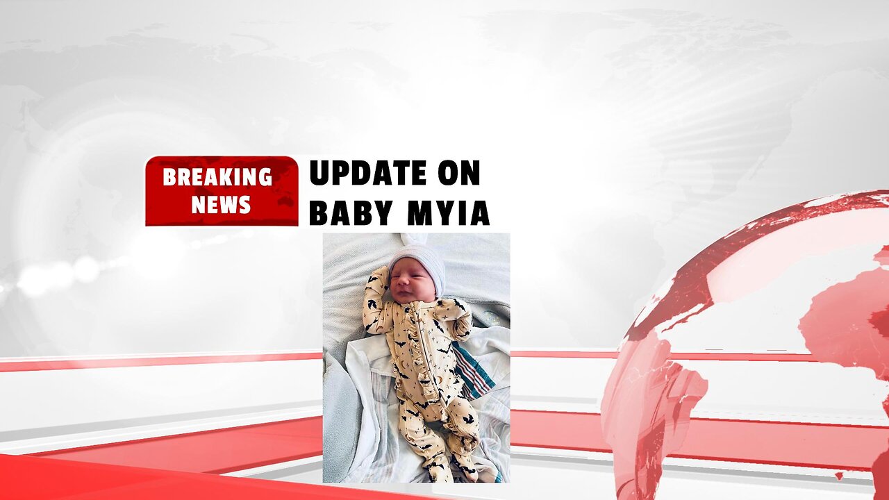 BREAKING NEWS ON BABY MYIA TUCKER !