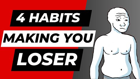 4 Habits Making You LOSER