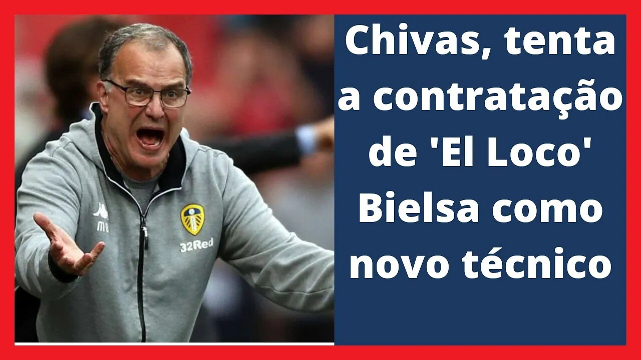 Noticias Chivas Hoy - ¿Propuesta Formal de Chivas a Marcelo Bielsa? - LIGA MX