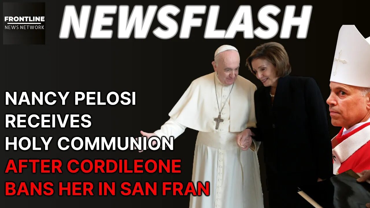 NEWSFLASH: Nancy Pelosi Recieves Holy Communion After BAN by Archbishop Cordileone!