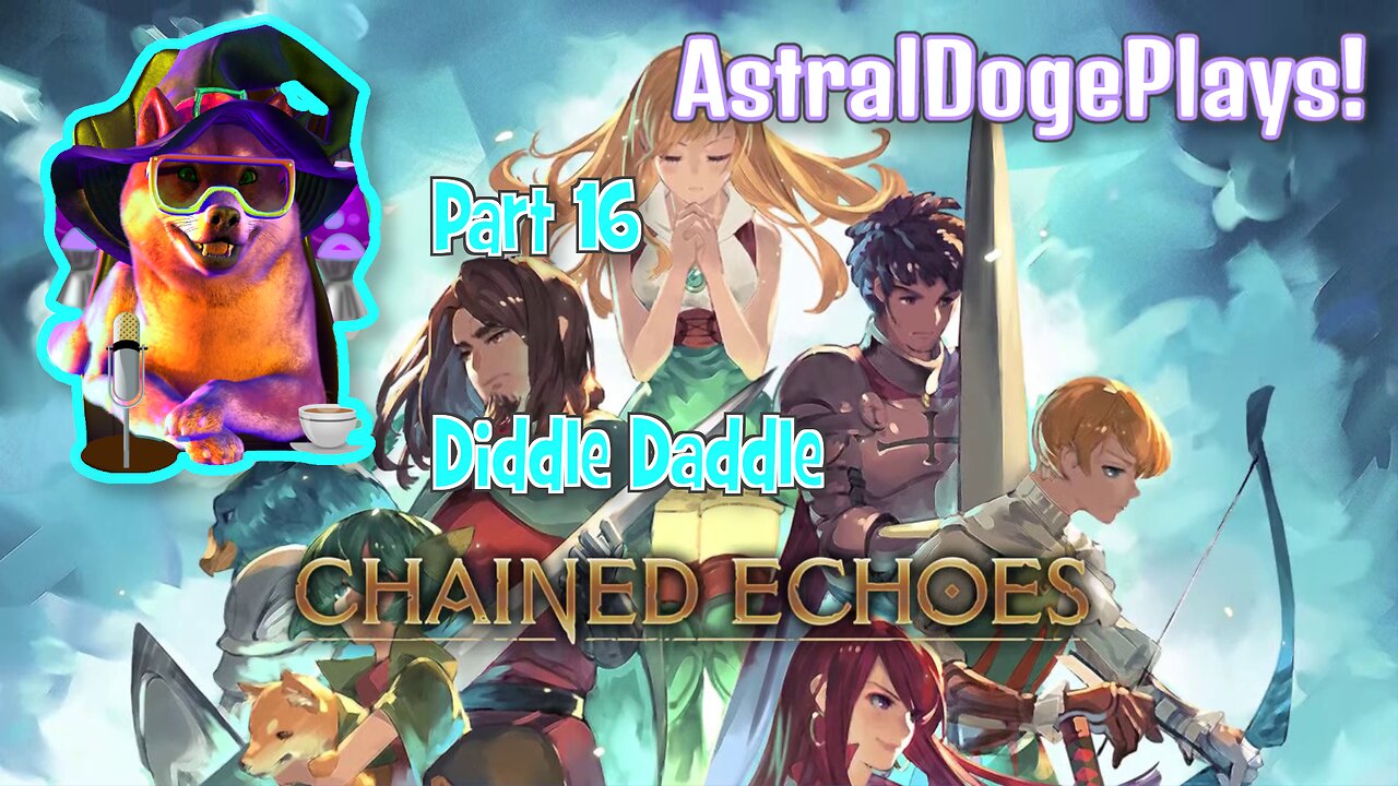 Chained Echoes ~ Part 16: Diddle Daddle