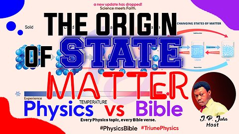 Pre - Physics: The Biblical Existence of Matter - Solid Liquid and Gas