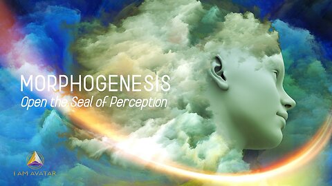 MORPHOGENESIS: Open the Seal of Perception