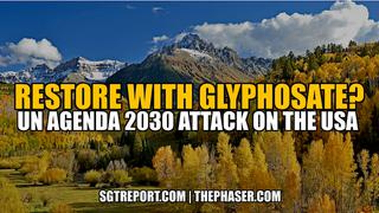 RESTORE WITH GLYPHOSATE ! UN AGENDA 2030 ATTACK ON THE USA