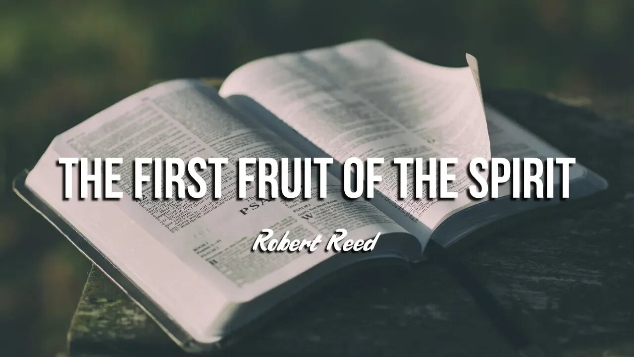 Robert Reed - The First Fruit of the Spirit