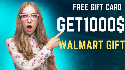 Get Free $1000 Walmart Gift Card .Free Gift Card