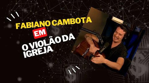FABIANO CAMBOTA - VIOLÃO DA IGREJA #cortesdojotape #ticaracaticast #cambota