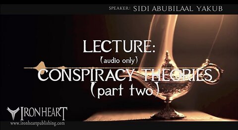 Conspiracy Theories | Part Two | Sidi AbuBilaal Yakub