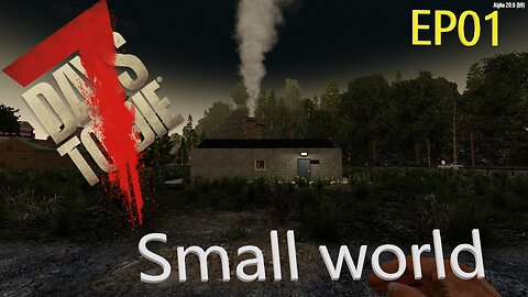 EP01 - 7 Days to Die A20.6 - Small World