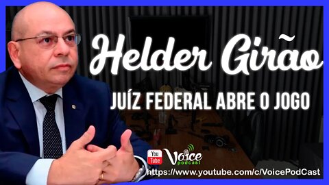 JUÍZ FEDERAL ABRE O JOGO - HELDER GIRÃO BARRETO (BOA VISTA /RR) - Voice PodCast #98
