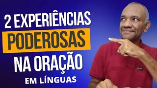 DUAS EXPERIÊNCIAS PODEROSAS COM A ORAÇÃO EM LÍNGUAS (1 PARTE )