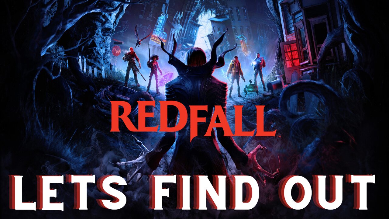 Lets Find Out. How Bad Could This Possibly Be | Redfall