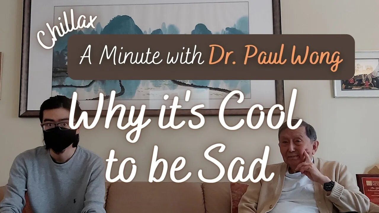 Why it's Cool to be Sad: A Minute with Dr. Paul T. P. Wong, PhD, Clinical Psychologist