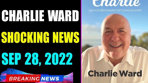 CHARLIE WARD BIG UPDATE SHOCKING NEWS OF TODAY'S SEP 28, 2022