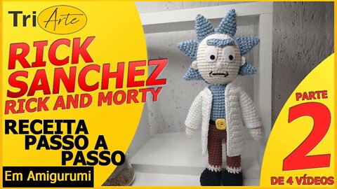 RICK | RICK AND MORTY | PARTE 2/4 | RECEITA AMIGURUMI