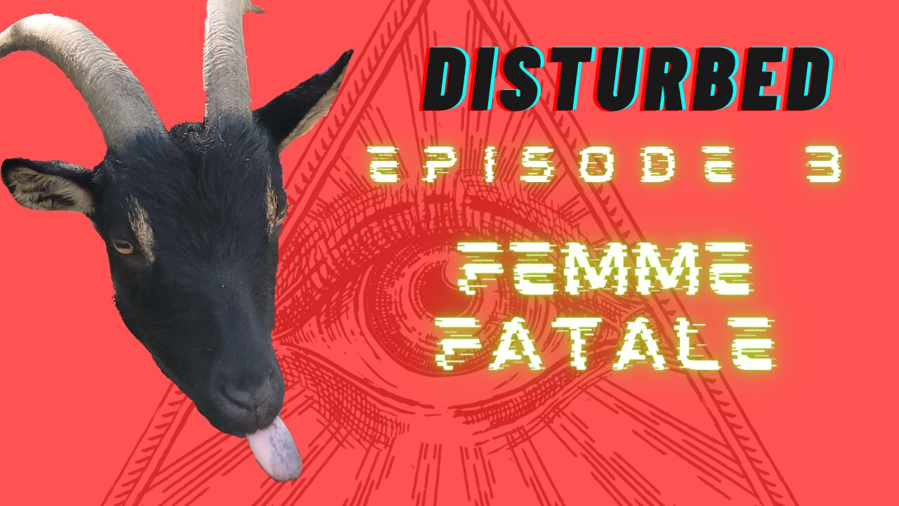 Episode 3: Disturbed - FEMME FATALE