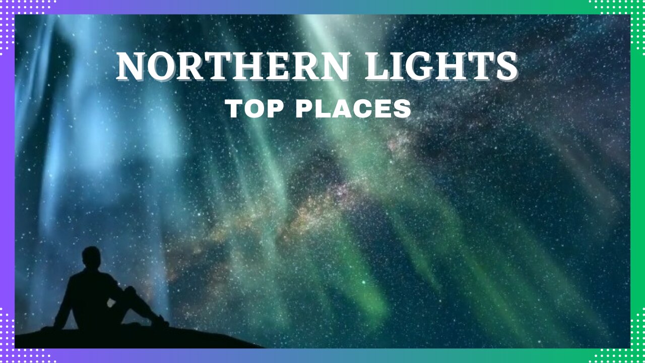 Top Best Place to see Northern Lights -2023 Travel video