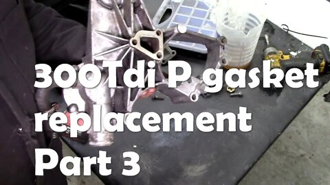 300Tdi P gasket replacement in (almost) real time. Part 3