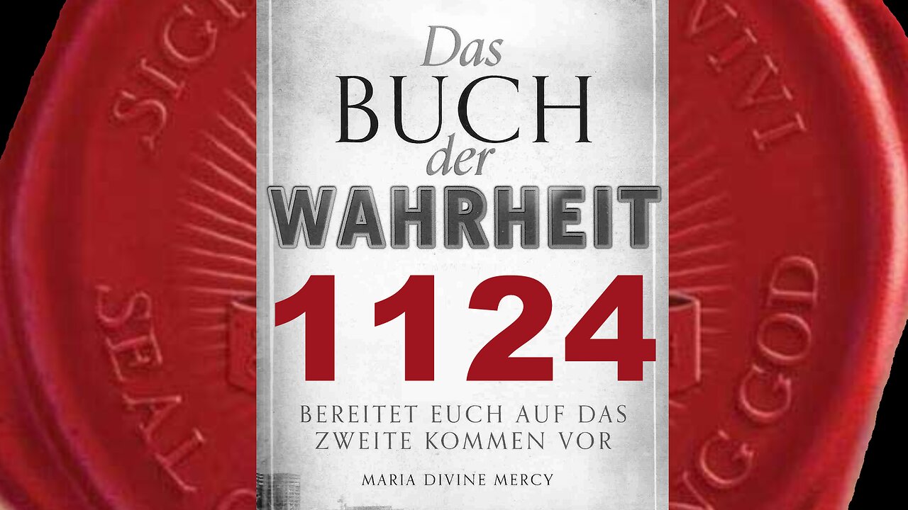 Es gibt keinen Grund zur Sorge, denn Gott liebt euch alle(Buch der Wahrheit Nr 1124)