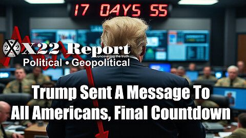 New X22 Report: Trump Sent A Message To All Americans, Final Countdown