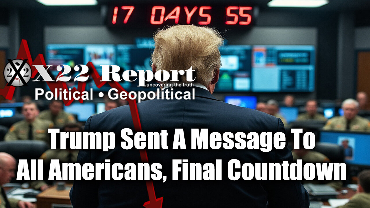 New X22 Report: Trump Sent A Message To All Americans, Final Countdown